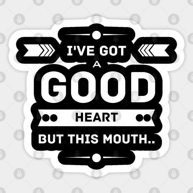 I've Got A Good Heart But This Mouth Sticker by NASSER43DZ